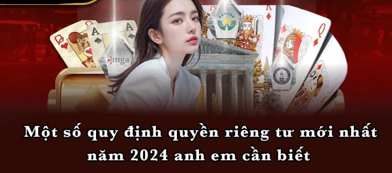 Một số quy định quyền riêng tư mới nhất năm 2024 anh em cần biết 