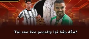 Tại sao kèo penalty lại hấp dẫn?